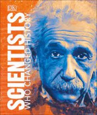 SCIENTISTS: WHO CHANGED HISTORY